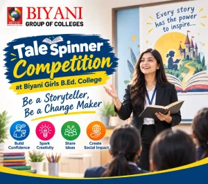 Tale Spinner Competition at Biyani Girls B.Ed. College Be a Storyteller Be a Change Maker